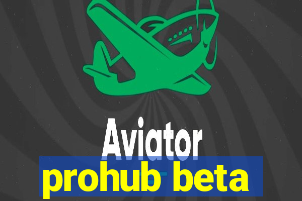 prohub beta